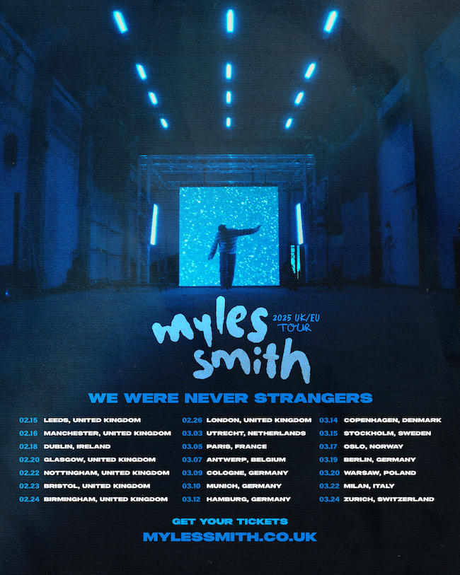 MYLES SMITH
 
ANNOUNCES ‘WE WERE NEVER STRANGERS’ TOUR ACROSS UK/EUROPE