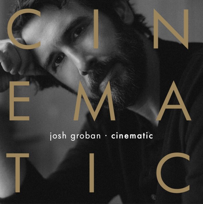 GLOBAL SUPERSTAR JOSH GROBAN UNVEILS BREATHTAKING NEW ALBUM CINEMATIC FEATURING 10 STUNNING FILM SONGS OUT NOW VIA REPRISE RECORDS